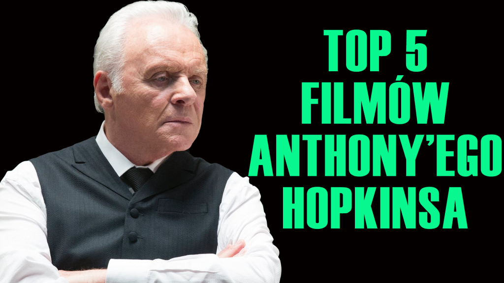 Top 5 Filmów Anthony'ego Hopkinsa [MUST-WATCH]